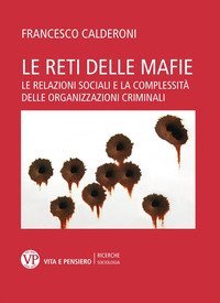Le reti delle mafie. Le relazioni sociali e la complessit&agrave; delle organizzazioni criminali