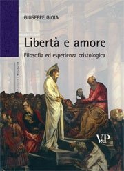 Libert&agrave; e amore - Filosofia ed esperienza cristologica