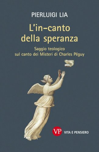L'in-canto della speranza - Saggio teologico sul canto dei Misteri di Charles P&eacute;guy