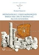 Mediolanum e i suoi monumenti dalla fine del II secolo a.C. all'et&agrave; severiana
