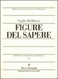 Metafisica e storia della metafisica. Vol. 11: Figure del sapere. - Figure del sapere