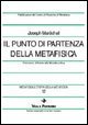 Metafisica e storia della metafisica. Vol. 12: Il punto di partenza della metafisica. Il tomismo di fronte alla filosofia critica. - Il punto di partenza della metafisica. Il tomismo di fronte alla filosofia critica