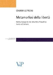 Metamorfosi della libert&agrave; - Henry Sidgwick nel dibattito filosofico tardo-vittoriano