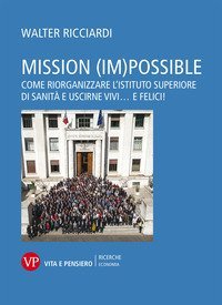 Mission (im)possible. Come riorganizzare l'Istituto Superiore di Sanit&agrave; e uscirne vivi... e felici!