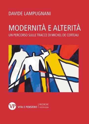 Modernit&agrave; e alterit&agrave;. Un percorso sulle tracce di Michel de Certeau