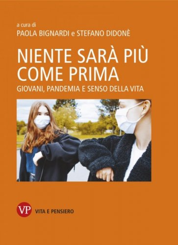 Niente sar&agrave; pi&ugrave; come prima. Giovani, pandemia e senso della vita