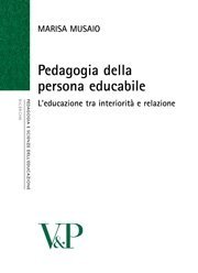 Pedagogia della persona educabile - L'educazione tra interiorit&agrave; e relazione