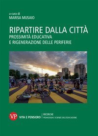 Ripartire dalla citt&agrave;. Prossimit&agrave; educativa e rigenerazione delle periferie