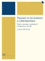 Piacenza in et&agrave; moderna e contemporanea - Fonti a stampa e storiografia economica e sociale