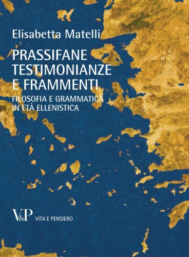 Prassifane, testimonianze e frammenti - Filosofia e grammatica in et&agrave; ellenistica