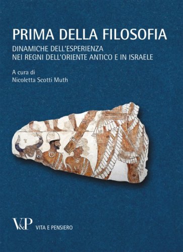 Prima della filosofia - Dinamiche dell'esperienza nei regni dell'Oriente antico e in Israele