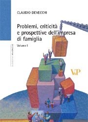Problemi, criticit&agrave; e prospettive dell'impresa di famiglia. Vol. I