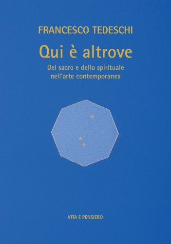 Qui &egrave; altrove. Del sacro e dello spirituale nell'arte contemporanea