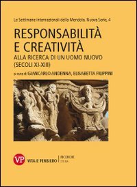 Responsabilit&agrave; e creativit&agrave;. Alla ricerca di un uomo nuovo (secoli XI-XIII). Le settimane internazionali della Mendola. Nuova serie