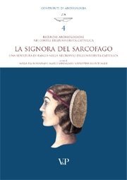 Ricerche Archeologiche nei cortili dell'Universit&agrave; Cattolica. La Signora del Sarcofago - Una sepoltura di rango nella necropoli dell'Universit&agrave; Cattolica