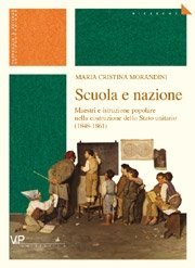 Scuola e nazione - Maestri e istruzione popolare nella costruzione dello Stato unitario (1848-1861)