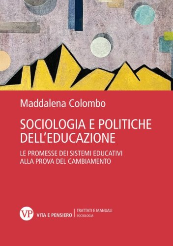 Sociologia e politiche dell'educazione. Le promesse dei sistemi educativi alla prova del cambiamento