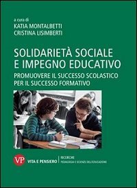 Solidariet&agrave; sociale e impegno educativo. Promuovere il successo scolastico per il successo formativo
