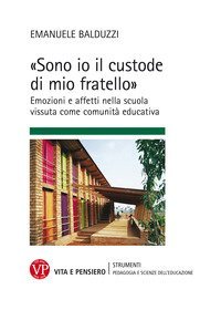 &laquo;Sono io il custode di mio fratello&raquo; Emozioni e affetti nella scuola vissuta come comunit&agrave; educativa