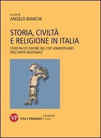 Storia, civilt&agrave; e religione in Italia. Studi in occasione del 150&ordm; anniversario dell'Unit&agrave; nazionale