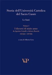 Storia dell'Universit&agrave; Cattolica del Sacro Cuore - Le fonti. Vol. I. I discorsi di inizio anno da Agostino Gemelli a Adriano Bausola