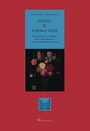 Teatri di formazione - Actio, parola e immagine nella scena gesuitica del Sei-Settecento a Milano