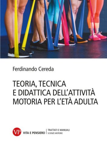 Teoria tecnica e didattica dell'attivit&agrave; motoria per l'et&agrave; adulta