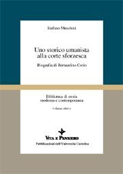 Uno storico umanista alla corte sforzesca - Biografia di Bernardino Corio