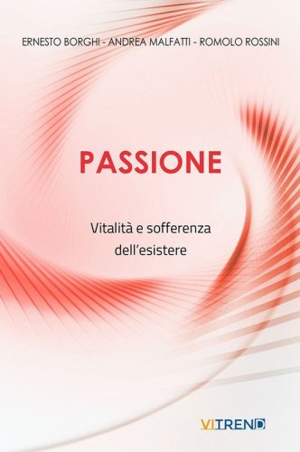 Passione. Vitalit&agrave; e sofferenza dell'esistere