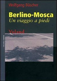 Berlino-Mosca - Un viaggio a piedi