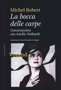 La bocca delle carpe. Conversazioni con Am&eacute;lie Nothomb
