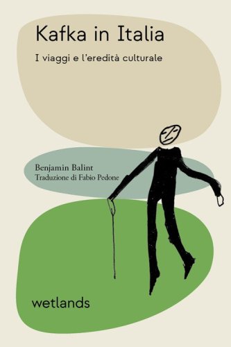 Kafka in Italia. I viaggi e l'eredit&agrave; culturale