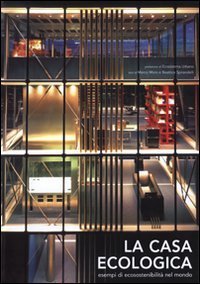 La casa ecologica. Esempi di ecosostenibilit&agrave; nel mondo