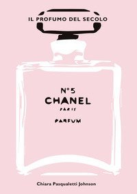 Chanel n&deg; 5. Il profumo del secolo