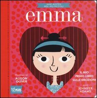 Emma. Il mio primo libro sulle emozioni. Jane Austen per i pi&ugrave; piccoli