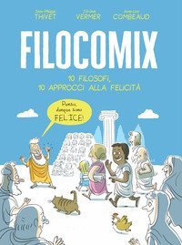 Filocomix. 10 filosofi, 10 approcci alla felicit&agrave;