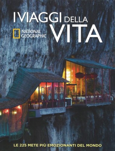 I viaggi della vita. Le 225 mete pi&ugrave; emozionanti del mondo