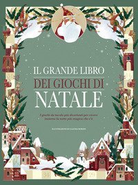 Il grande libro dei giochi di Natale. I giochi da tavolo pi&ugrave; divertenti per vivere insieme la notte pi&ugrave; magica che c'&egrave;