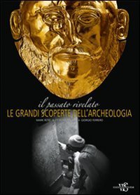 Il passato rivelato - Le grandi scoperte dell'archeologia
