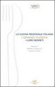 La cucina regionale italiana - I grandi cuochi, i loro segreti