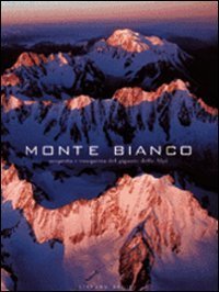 Monte Bianco - Scoperta e conquista del gigante delle Alpi