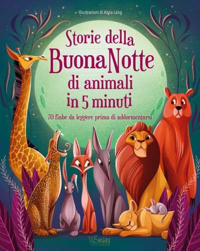Storie della buonanotte di animali in 5 minuti. 70 fiabe da leggere&nbsp;prima di addormentarsi