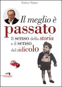 Il meglio &egrave; passato. Il senso della storia e il senso del ridicolo