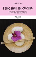 Feng shui in cucina - Filosofia del cibo, ricette e armonia
