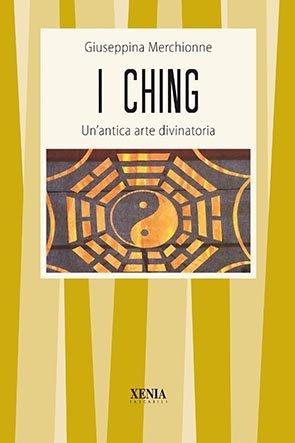 I Ching. Un'antica arte divinatoria
