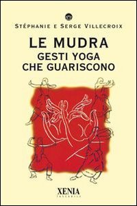 Le mudra. Gesti yoga che guariscono