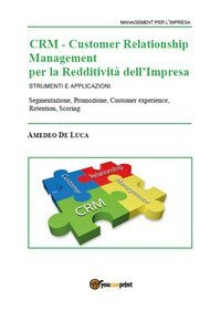 CRM Customer Relationship Management per la redditivit&agrave; dell'impresa. Strumenti e applicazioni
