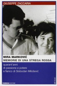 Mira Markovic: memorie di una strega rossa - 40 anni di passione e potere a fianco di Slobodan Milosevic