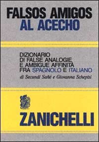 Falsos amigos al acecho. Dizionario di false analogie e ambigue affinit&agrave; fra spagnolo e italiano