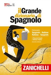 Il grande dizionario di spagnolo. Dizionario spagnolo-italiano, italiano-espa&ntilde;ol. Versione plus